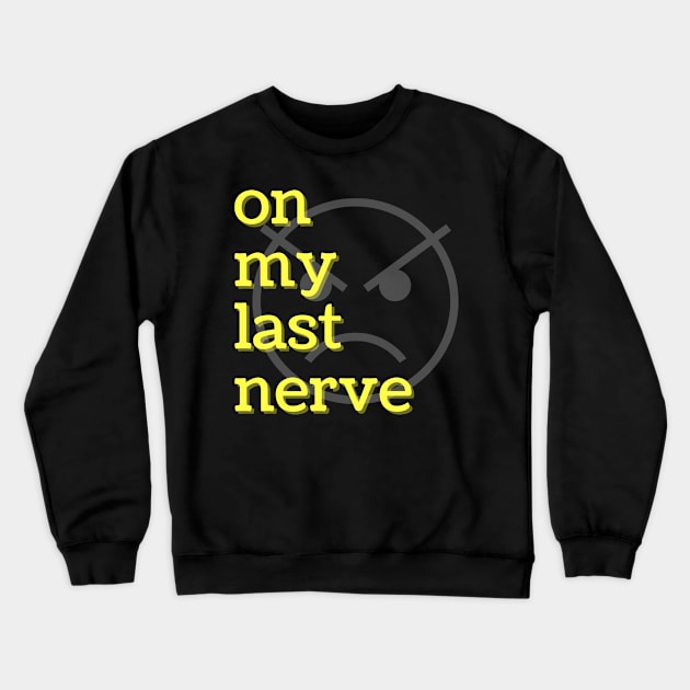 On My Last Nerve Crewneck Sweatshirt by MammaSaid